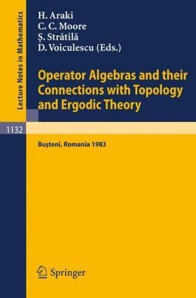 Operator Algebras and their Connections with Topology and Ergodic Theory Proceedings of the OATE Con Reader